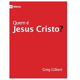 Quem É Jesus Cristo? | Greg Gilbert
