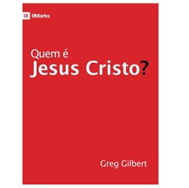 Quem É Jesus Cristo? | Greg Gilbert
