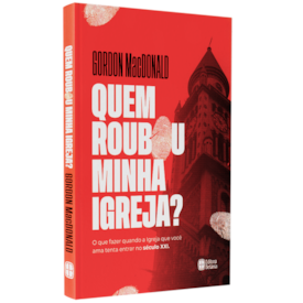 Quem Roubou a Minha Igreja? | Gordon MacDonald