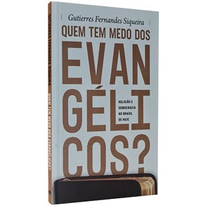 Quem tem medo dos evangélicos?: Religião e democracia no Brasil de hoje