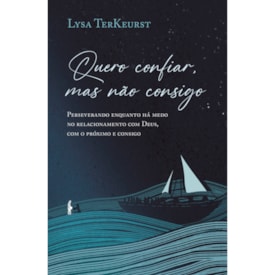 Quero Confiar, Mas Não Consigo | Lysa Terkeurst