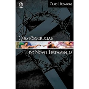 Questões Cruciais do Novo Testamento | Josh Mcdowell e Dick Day