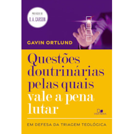 Questões Doutrinárias Pelas Quais Vale a Pena Lutar | Gavin Ortlund