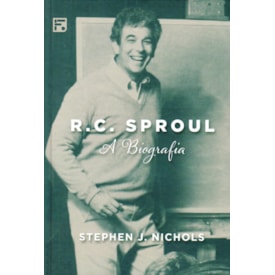 R. C. Sproul | A Biografia | Stephen J. Nichols