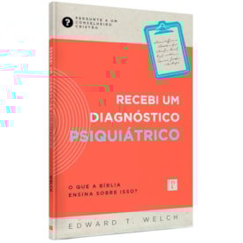 Recebi Um Diagnostico Psiquiátrico | Edward T. Welch