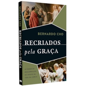 Recriados pela Graça | Bernardo Cho