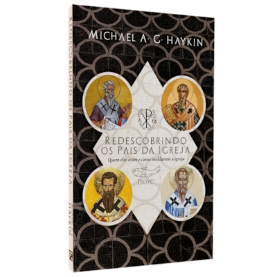 Redescobrindo Os Pais Da Igreja | Michael A. G. Haykin
