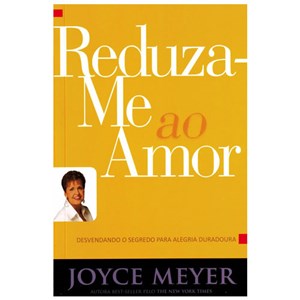 Reduza-me ao Amor | Joyce Meyer