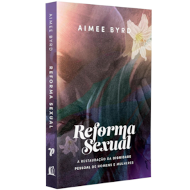 Reforma Sexual | Aimee Byrd