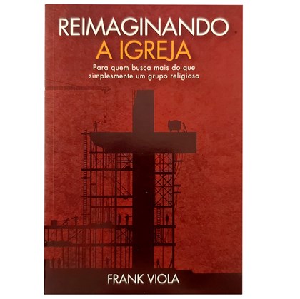 Reimaginando a igreja | Frank Viola