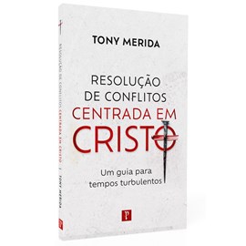Resolução de Conflitos Centrado em Cristo | Tony Merida