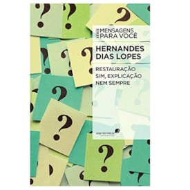 Restauração sim, Explicação nem Sempre | Hernandes Dias Lopes