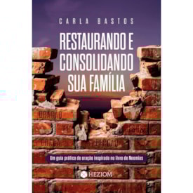 Restaurando e Consolidando Sua Família | Carla Bastos