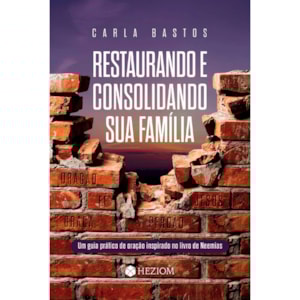 Restaurando e Consolidando Sua Família | Carla Bastos