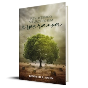 Revertendo situações sem esperança | Kenneth E. Hagin
