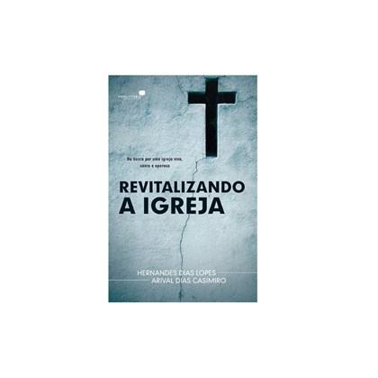 Revitalizando a Igreja | Hernandes Dias Lopes e Arival Dias Casemiro
