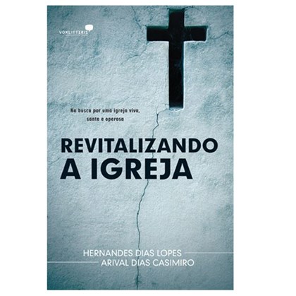 Revitalizando a Igreja | Hernandes Dias Lopes e Arival Dias Casemiro