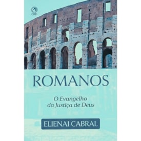 Romanos | O Evangelho da Justiça de Deus | Elienai Cabral