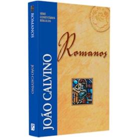 Romanos | Série Comentários Bíblicos | João Calvino