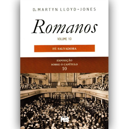 Romanos | Vol. 10 | Fé Salvadora | D. Martyn Lloyd-Jones