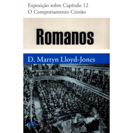 Romanos | Vol. 12 | O Comportamento Cristão | D. Martyn Lloyd-Jones