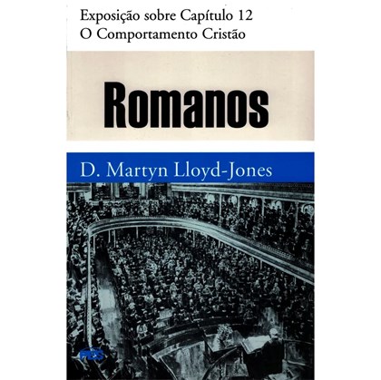 Romanos | Vol. 12 | O Comportamento Cristão | D. Martyn Lloyd-Jones