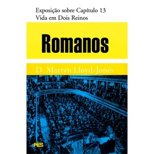 Romanos | Vol. 13 | Vida em dois Reinos | D. Martyn Lloyd-Jones