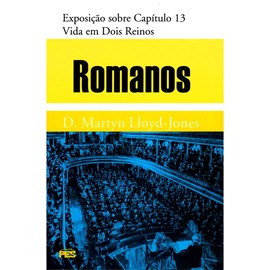 Romanos | Vol. 13 | Vida em dois Reinos | D. Martyn Lloyd-Jones