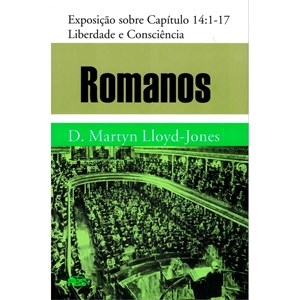 Romanos | Vol. 14 | Liberdade e Consiência | D. Martyn Lloyd-Jones