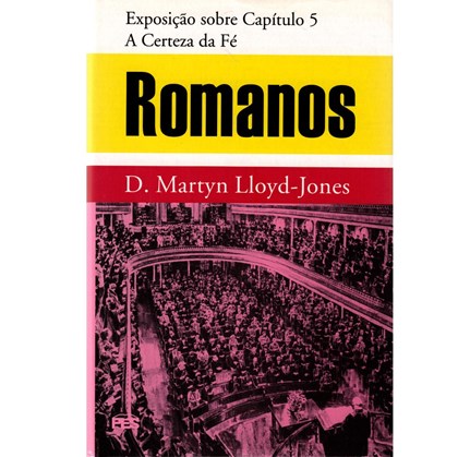 Romanos | Vol. 4 | A Certeza da Fé | Dr. Lloyd-Jones | Capa Dura