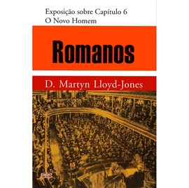 Romanos | Vol. 5 | O Novo Homem | D. Martyn Lloyd-Jones