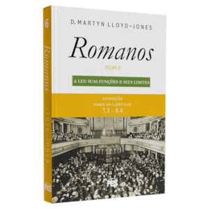 Romanos | Vol. 6 | A Lei Suas Funções e Seus Limites | D. Martyn Lloyd-Jones