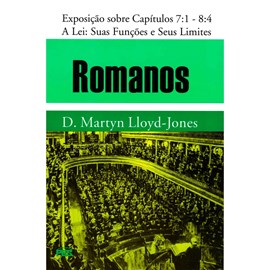 Romanos | Vol. 6 | A Lei Suas Funções e Seus Limites | D. Martyn Lloyd-Jones