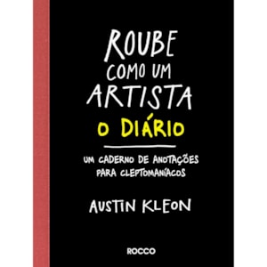 Roube Como Um Artista | Austin Kleon | O Diário