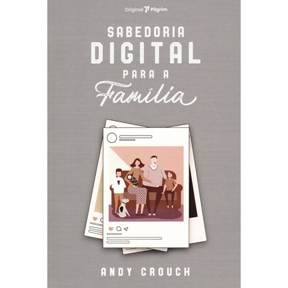 Sabedoria Digital para a Família | Andy Crouch