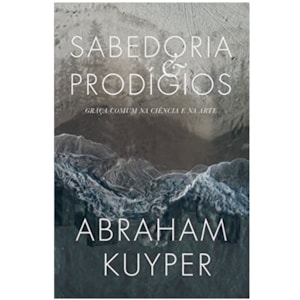 Sabedoria e Prodígios | Abraham Kuyper