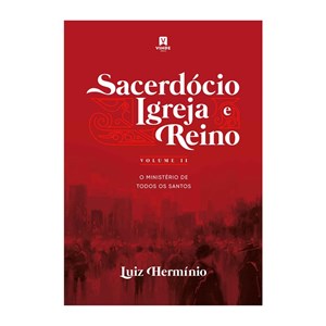 Sacerdócio, Igreja e Reino | Volume II | Luiz Hermínio