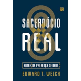 Sacerdócio Real | Edward T. Welch