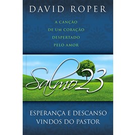 Salmo 23 Esperança e Descanso Vindos do Pastor | David Roper