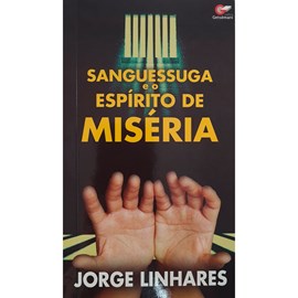 Sanguessuga e o Espirito de Miséria | Jorge Linhares