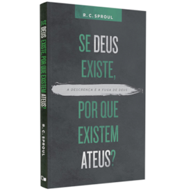 Se Deus existe, por que existem ateus? | R. C. Sproul