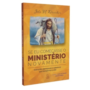 Se Eu Começasse o Ministério Novamente
 | John M. Drescher 