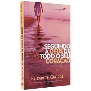 Seguindo a Deus de Todo o Seu Coração | Elizabeth George