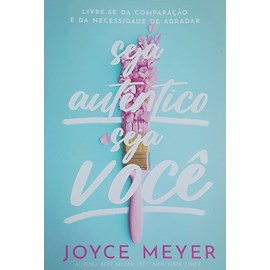 Seja Autêntico Seja Você | Joyce Meyer
