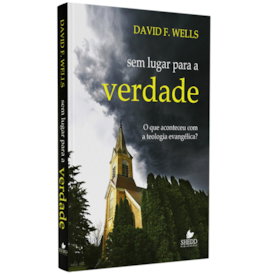 Sem Lugar Para a Verdade | David F. Wells
