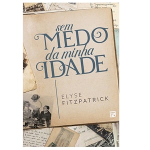Sem Medo Da Minha Idade | Elyse Fitzpatrick