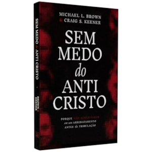 Sem Medo do Ante Cristo | Michael L. Brown & Craig S. Keener