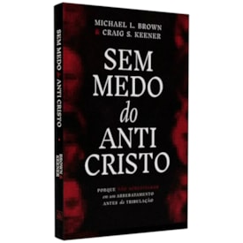 Sem Medo do Anticristo | Michael L. Brown & Craig S. Keener