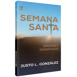 Semana Santa Origens e Significados | Justo L. González