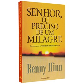 Senhor Eu Preciso de Um Milagre | Benny Hinn
